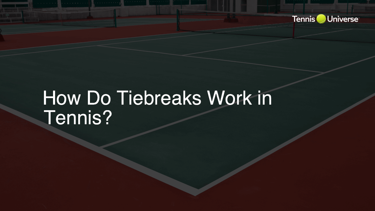 How Do Tiebreaks Work in Tennis? - Tennis Universe